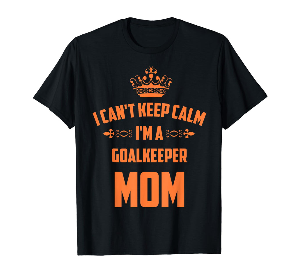 Cant Keep Calm Im Goalkeeper Mom T-Shirt - Minimalist Print for Adults