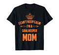 Cant Keep Calm Im Goalkeeper Mom T-Shirt - Minimalist Print for Adults