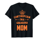 Cant Keep Calm Im Goalkeeper Mom T-Shirt - Minimalist Print for Adults