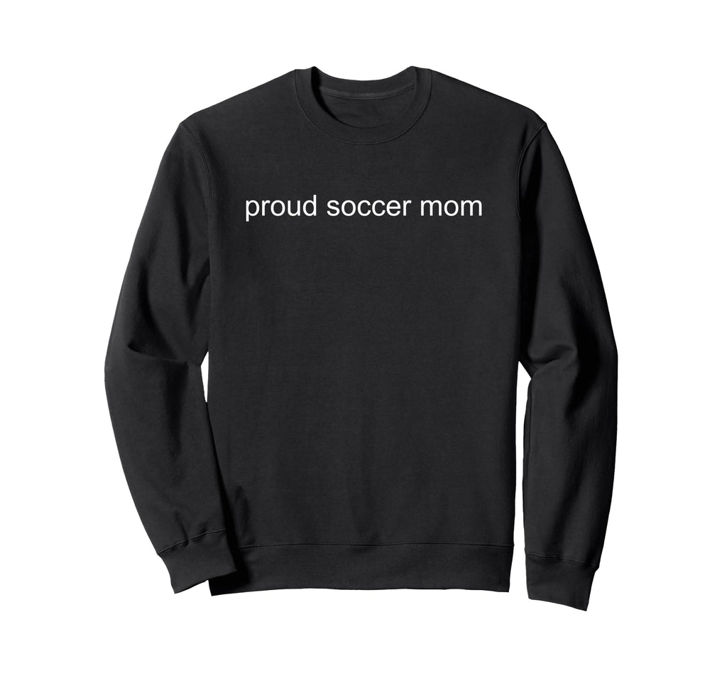 Proud Soccer Mom Minimalist Sweatshirt - Casual Everyday Wear Men Women