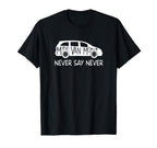 Never Say Never Sayings Minivan Soccer T-Shirt - Custom Art Print Unisex