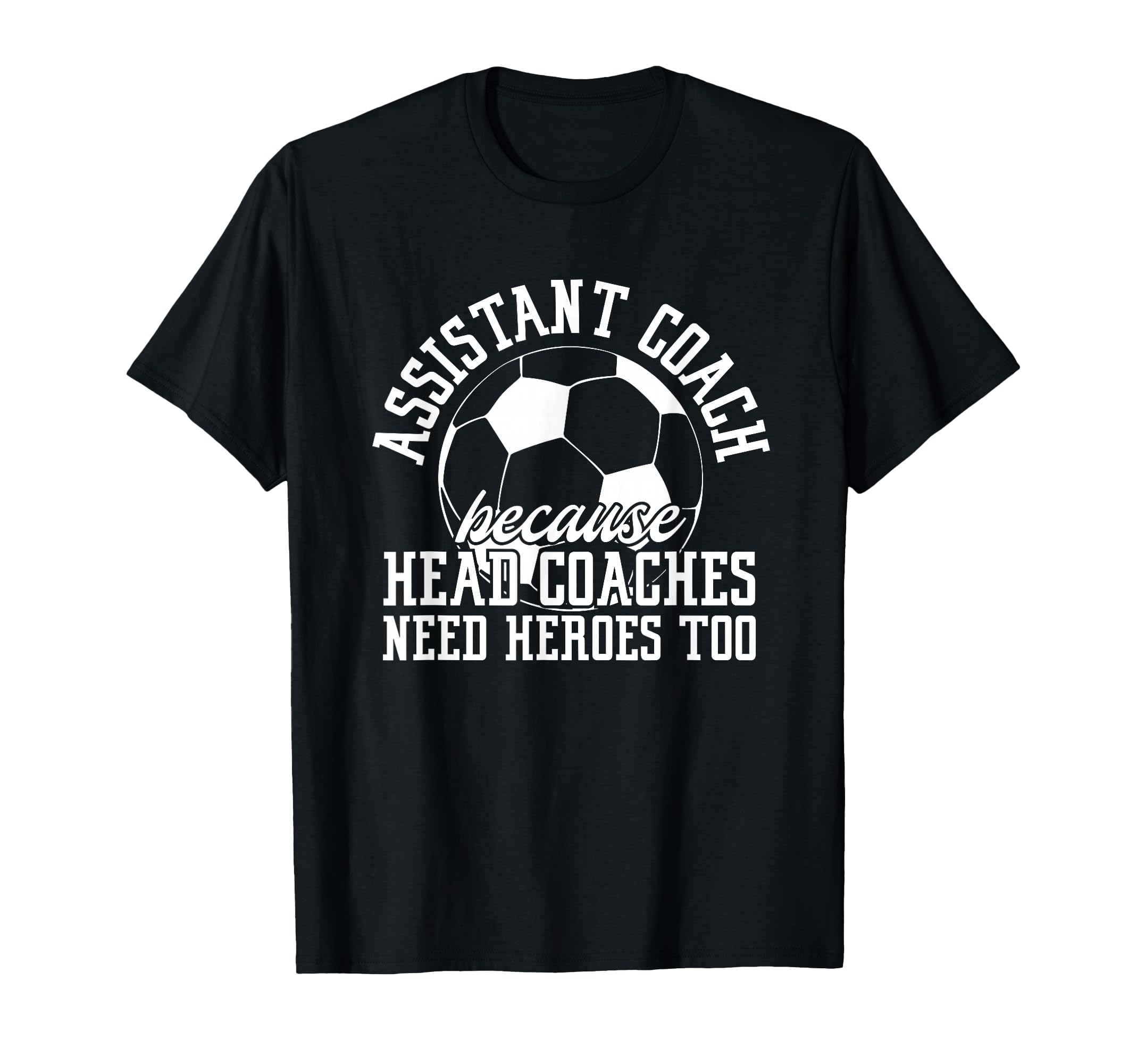 Soccer Assistant Coach Because Head T-Shirt - Fun Novelty Design Men Women