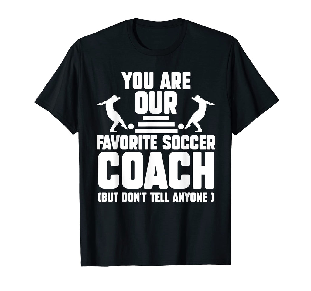 You Are Our Favorite Soccer Coach T-Shirt - Fun Novelty Design for Adults