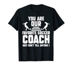 You Are Our Favorite Soccer Coach T-Shirt - Fun Novelty Design for Adults