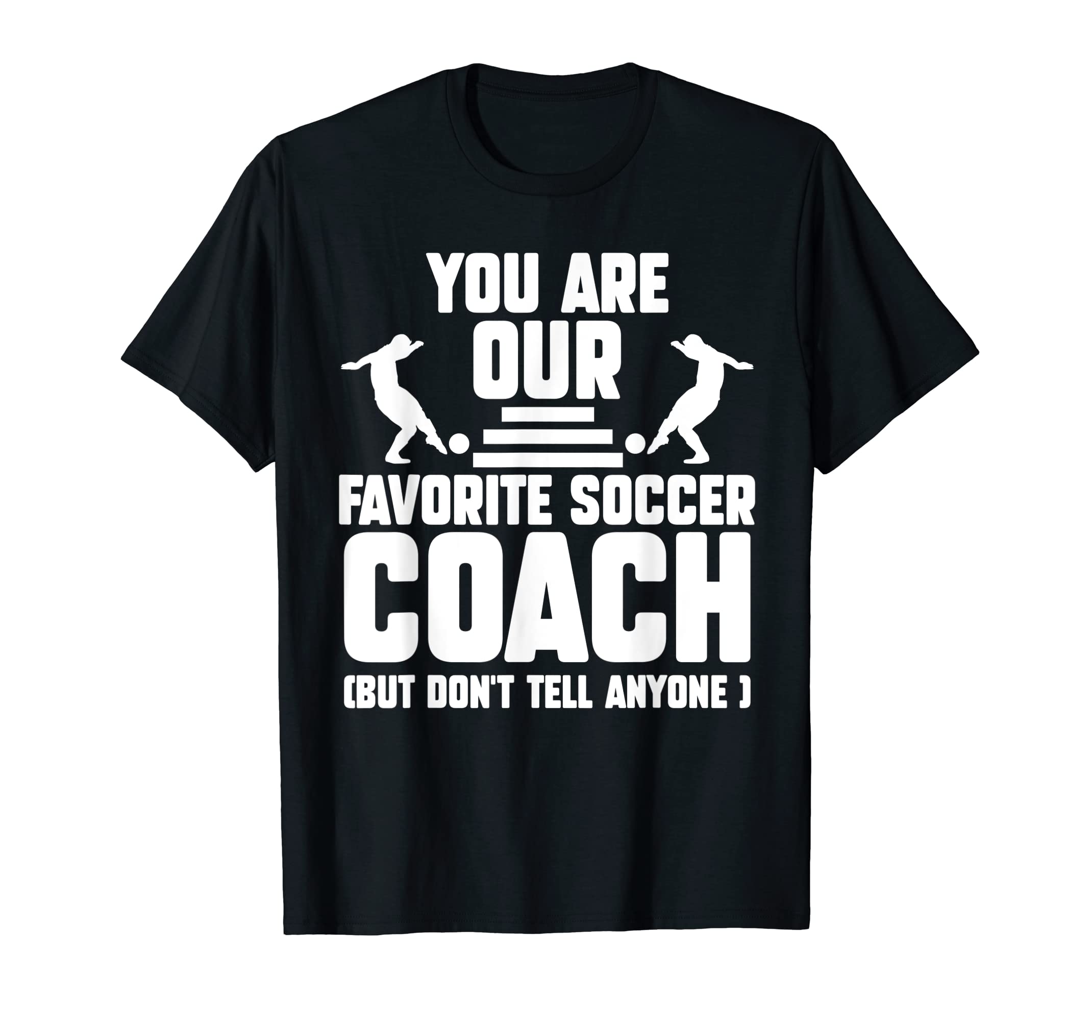 You Are Our Favorite Soccer Coach T-Shirt - Fun Novelty Design for Adults
