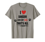 Funny I Love Soccer And My Dog Dogs T-Shirt - Aesthetic Graphic for Adults