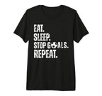 Eat Sleep Stop Goals Repeat Soccer T-Shirt - Casual Everyday Wear Unisex