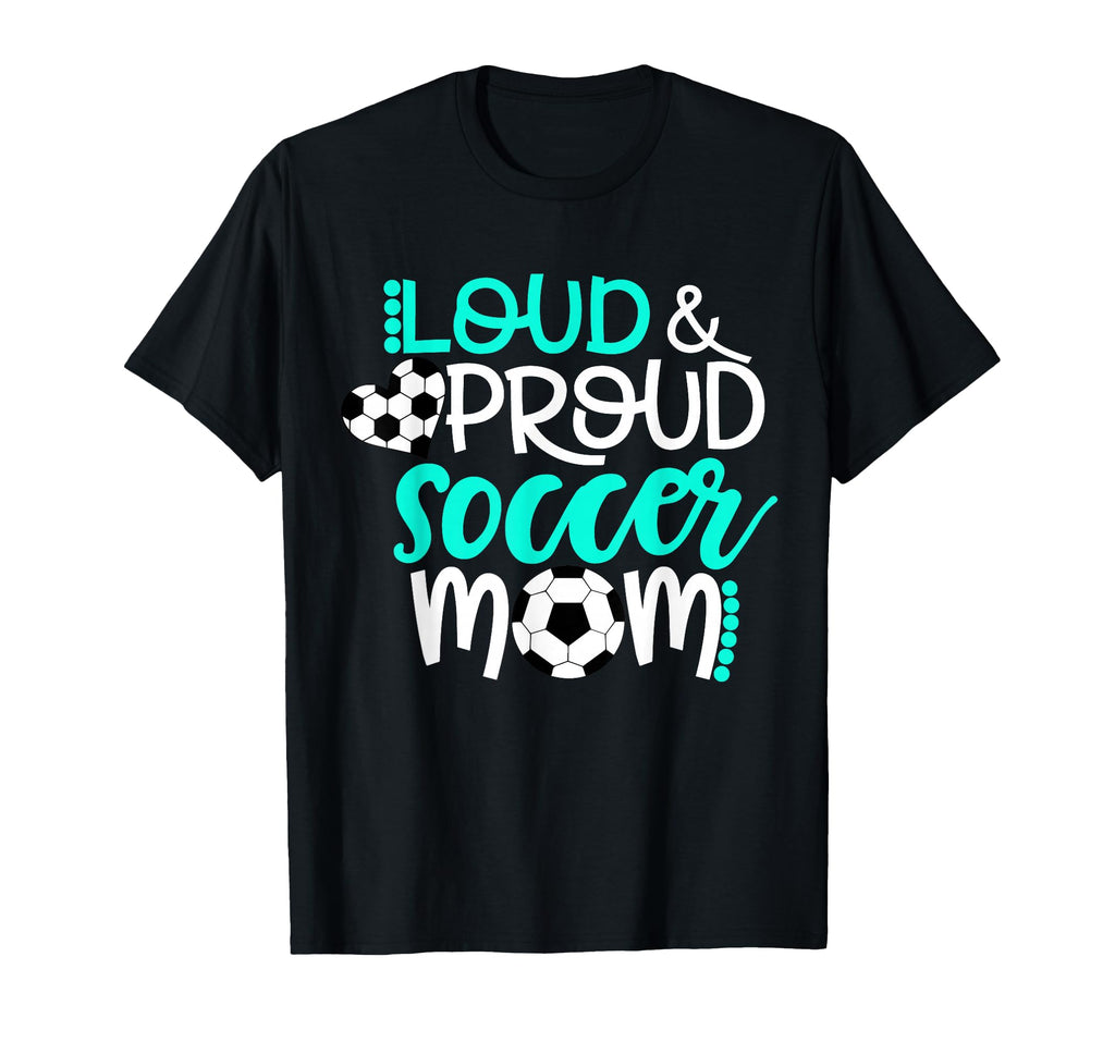 Loud And Proud Soccer Mom Teal And T-Shirt - Aesthetic Graphic for Adults