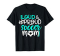 Loud And Proud Soccer Mom Teal And T-Shirt - Aesthetic Graphic for Adults