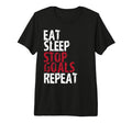 Eat Sleep Stop Goals Repeat Soccer Hockey T-Shirt - Novelty Apparel Unisex