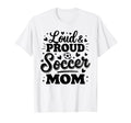 Loud Proud Soccer Mom Mama Squad T-Shirt - Casual Everyday Wear Unisex