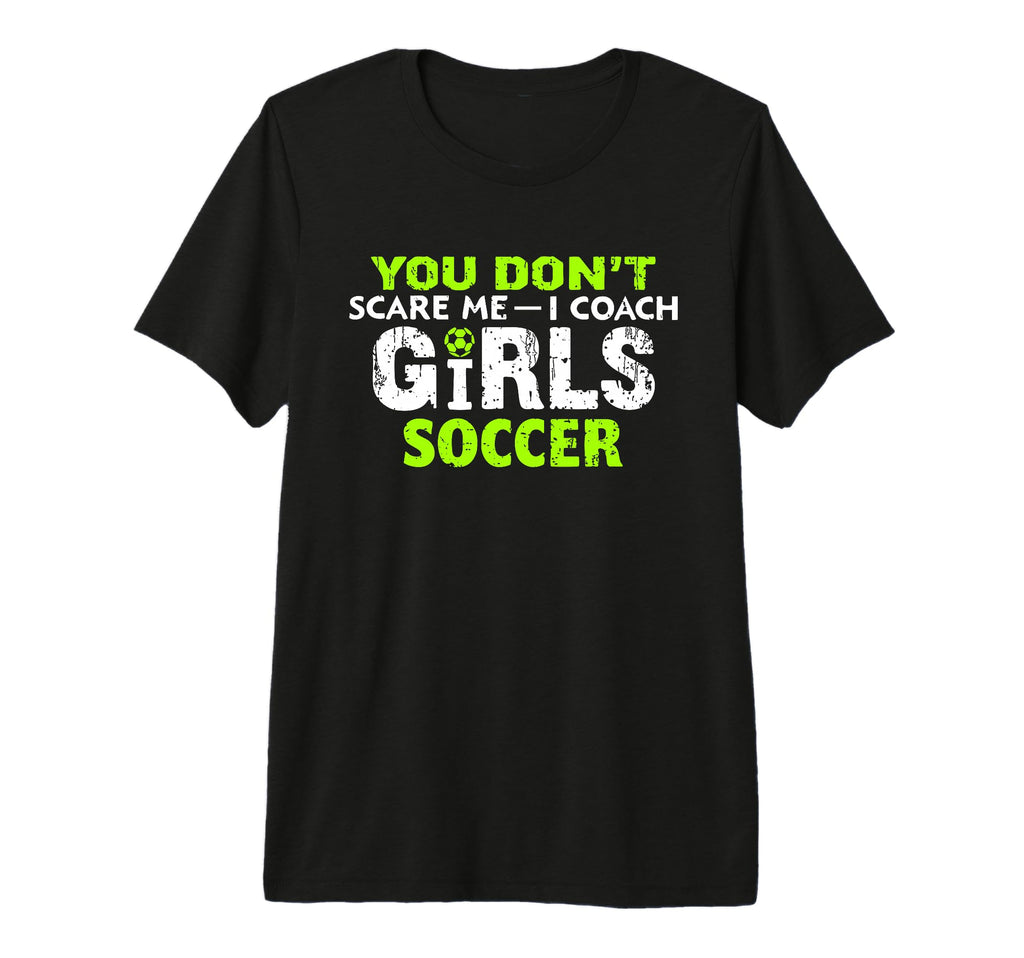 Funny Soccer Coach You Dont Scare Me T-Shirt - Streetwear Style for Adults
