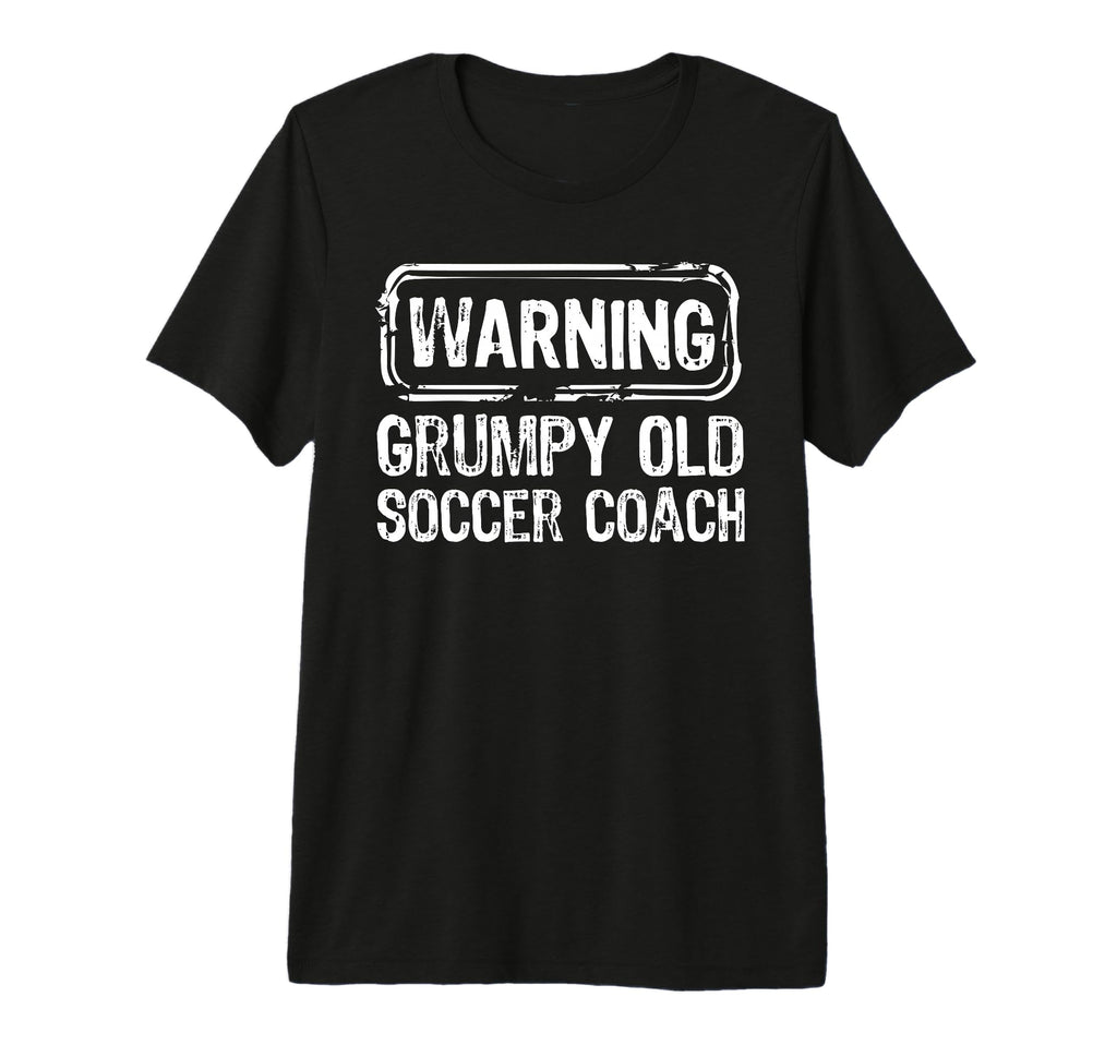 Warning Grumpy Old Soccer Coach Sarcasm T-Shirt - Streetwear Style Unisex