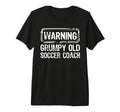 Warning Grumpy Old Soccer Coach Sarcasm T-Shirt - Streetwear Style Unisex