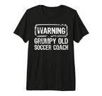 Warning Grumpy Old Soccer Coach Sarcasm T-Shirt - Streetwear Style Unisex
