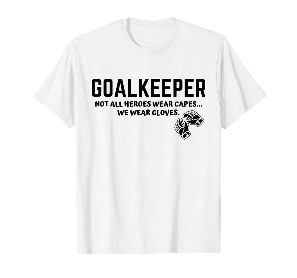 Goalkeeper Heroes Wear Gloves Goalie T-Shirt - Graphic Print Men Women
