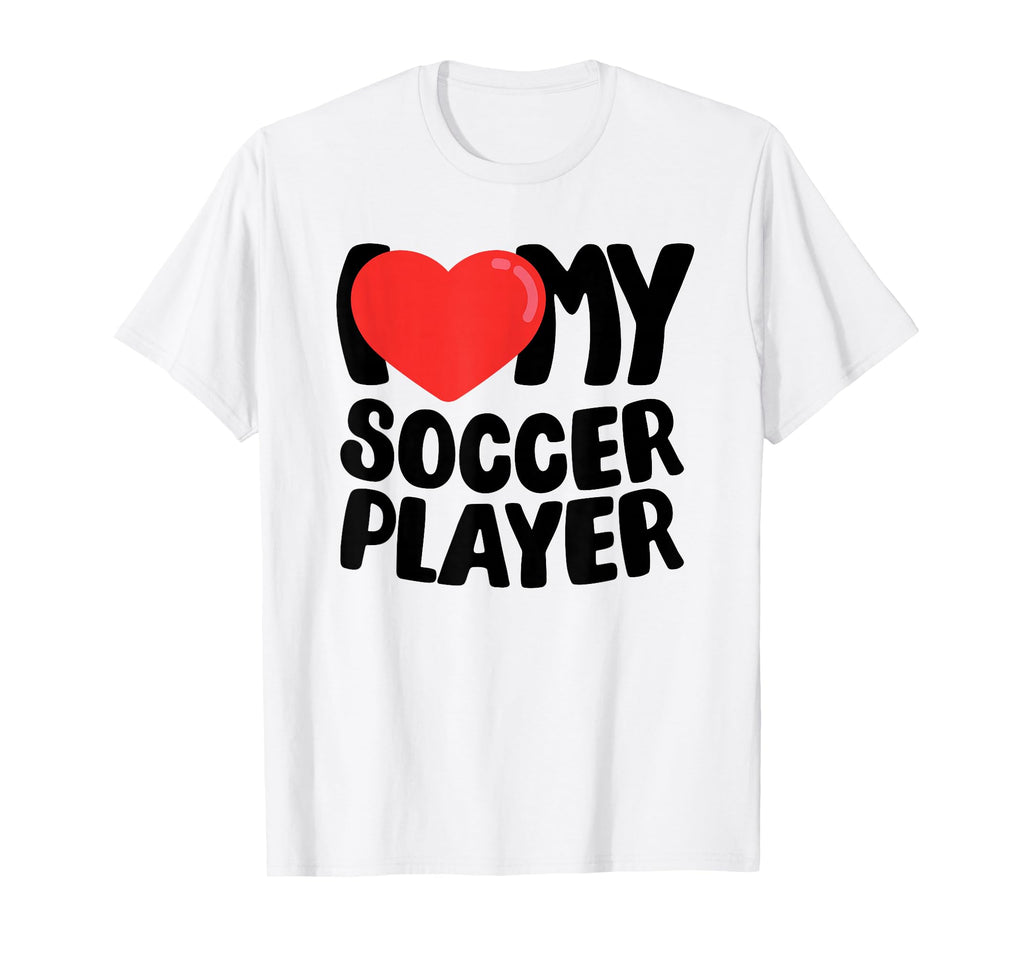 I Love My Soccer Player T-Shirt - Streetwear Style Unisex