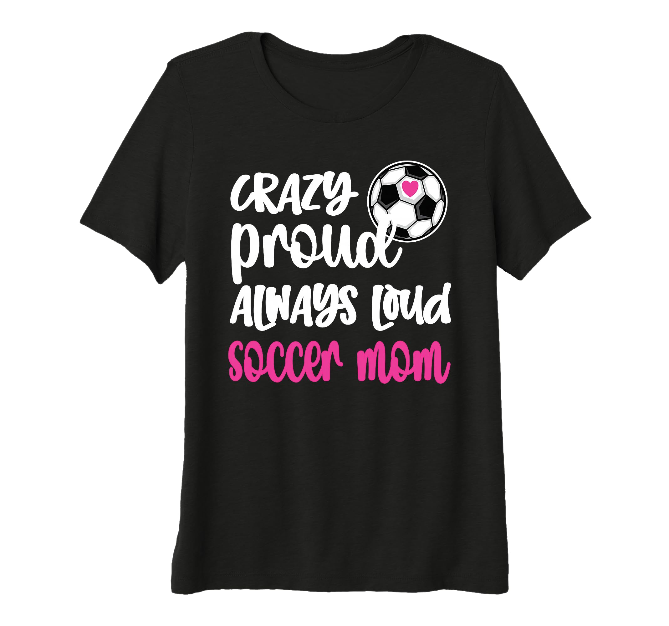 Womens Crazy Proud Soccer Mom Soccer T-Shirt - Casual Everyday Wear Unisex