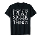 Thats What I Do I Play Soccer And I T-Shirt - Fun Novelty Design Unisex