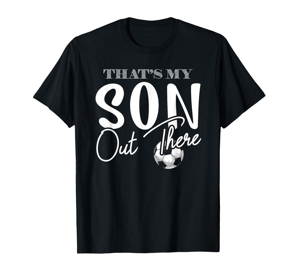 Thats My Son Out There Funny Soccer Mom T-Shirt - Graphic Print for Adults