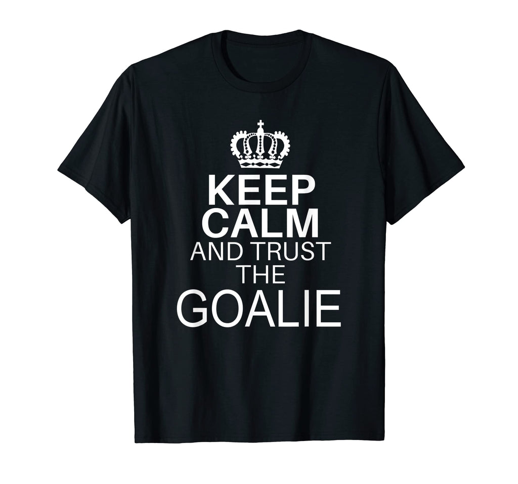 Keep Calm And Trust Goalie Funny T-Shirt - Fun Novelty Design for Adults