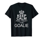 Keep Calm And Trust Goalie Funny T-Shirt - Fun Novelty Design for Adults