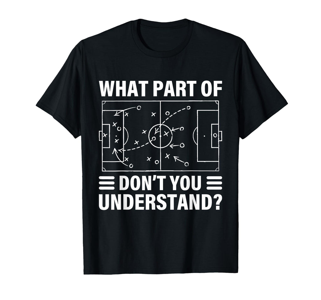 Funny What Part Soccer Dont You T-Shirt - Custom Art Print for Adults