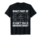 Funny What Part Soccer Dont You T-Shirt - Custom Art Print for Adults