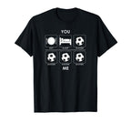 Soccer Eat Sleep You And Me Funny T-Shirt - Fun Novelty Design Men Women
