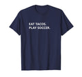 Funny Eat Tacos And Play Soccer T-Shirt - Custom Art Print for Adults