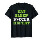Eat Sleep Soccer Repeat Soccer Sport T-Shirt - Casual Everyday Wear Unisex