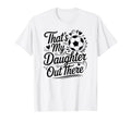 Thats My Daughter Out There Soccer Mom T-Shirt - Graphic Print Men Women
