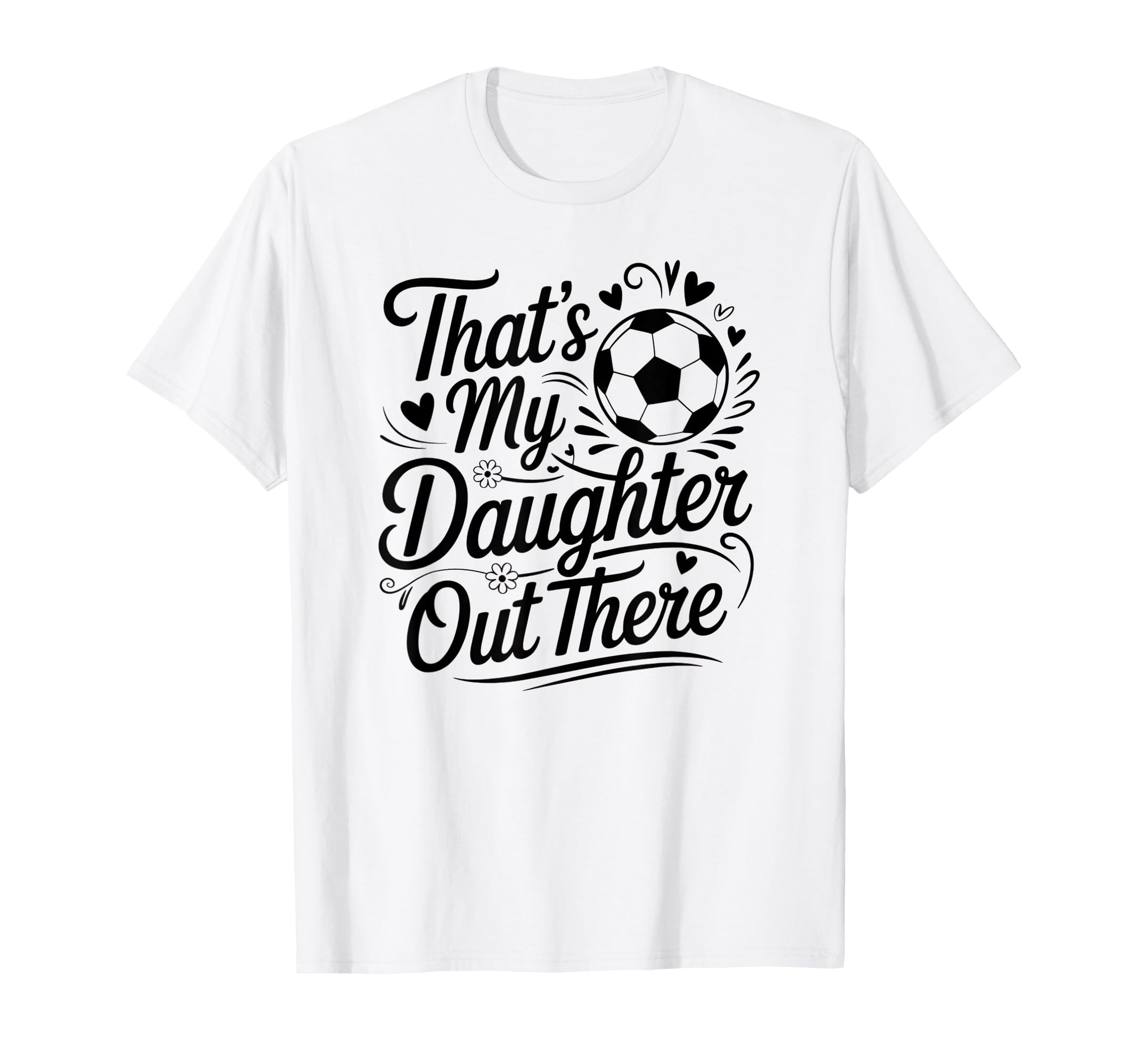 Thats My Daughter Out There Soccer Mom T-Shirt - Graphic Print Men Women