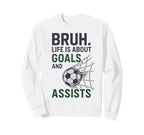 Bruh Life Is About Goals And Sweatshirt - Custom Art Print Men Women