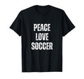 Peace Love And Soccer Funny Sarcastic T-Shirt - Graphic Print for Adults