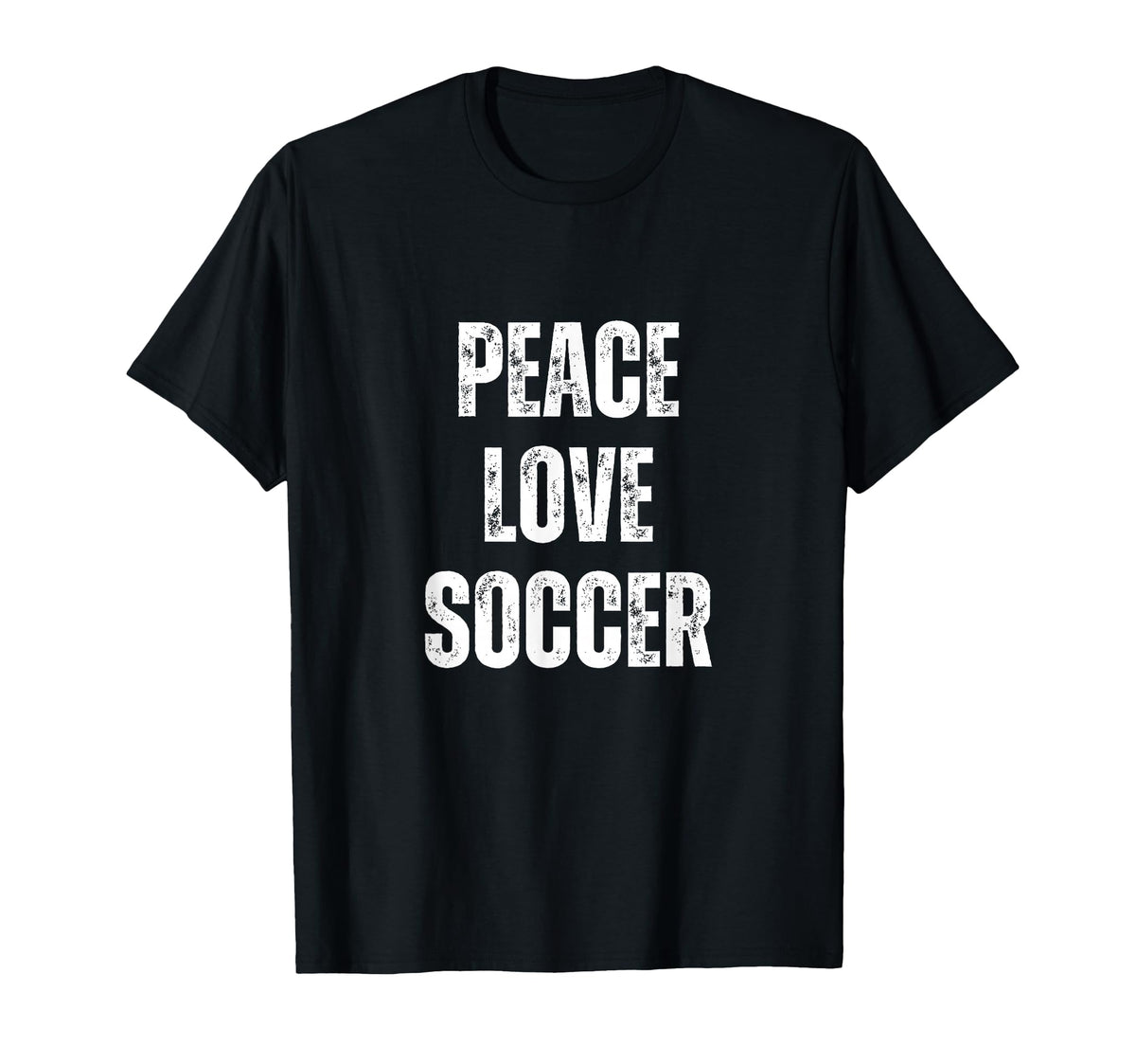 Peace Love And Soccer Funny Sarcastic T-Shirt - Graphic Print for Adults