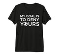 Soccer Gift Teens My Goal Is To Deny T-Shirt - Casual Everyday Wear Unisex