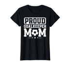 Proud Goalkeeper Mom Soccer Goalie T-Shirt - Fun Novelty Design for Adults