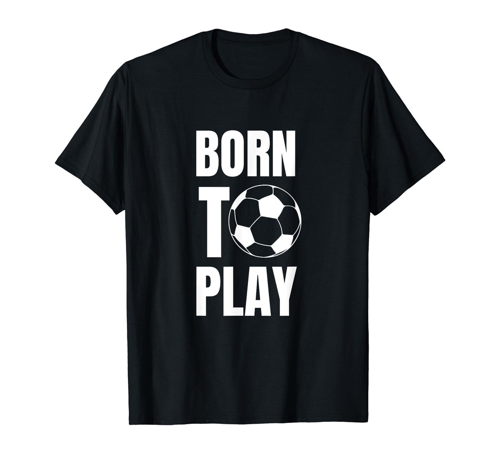 Soccer Players Born To Play Gameday T-Shirt - Streetwear Style Men Women