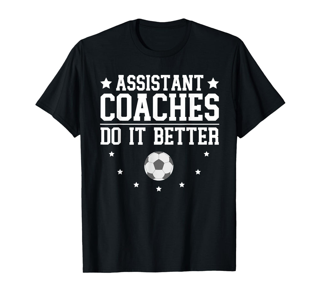 Soccer Assistant Coaches Do It Better T-Shirt - Minimalist Print Men Women