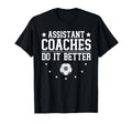 Soccer Assistant Coaches Do It Better T-Shirt - Minimalist Print Men Women