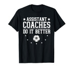 Soccer Assistant Coaches Do It Better T-Shirt - Minimalist Print Men Women