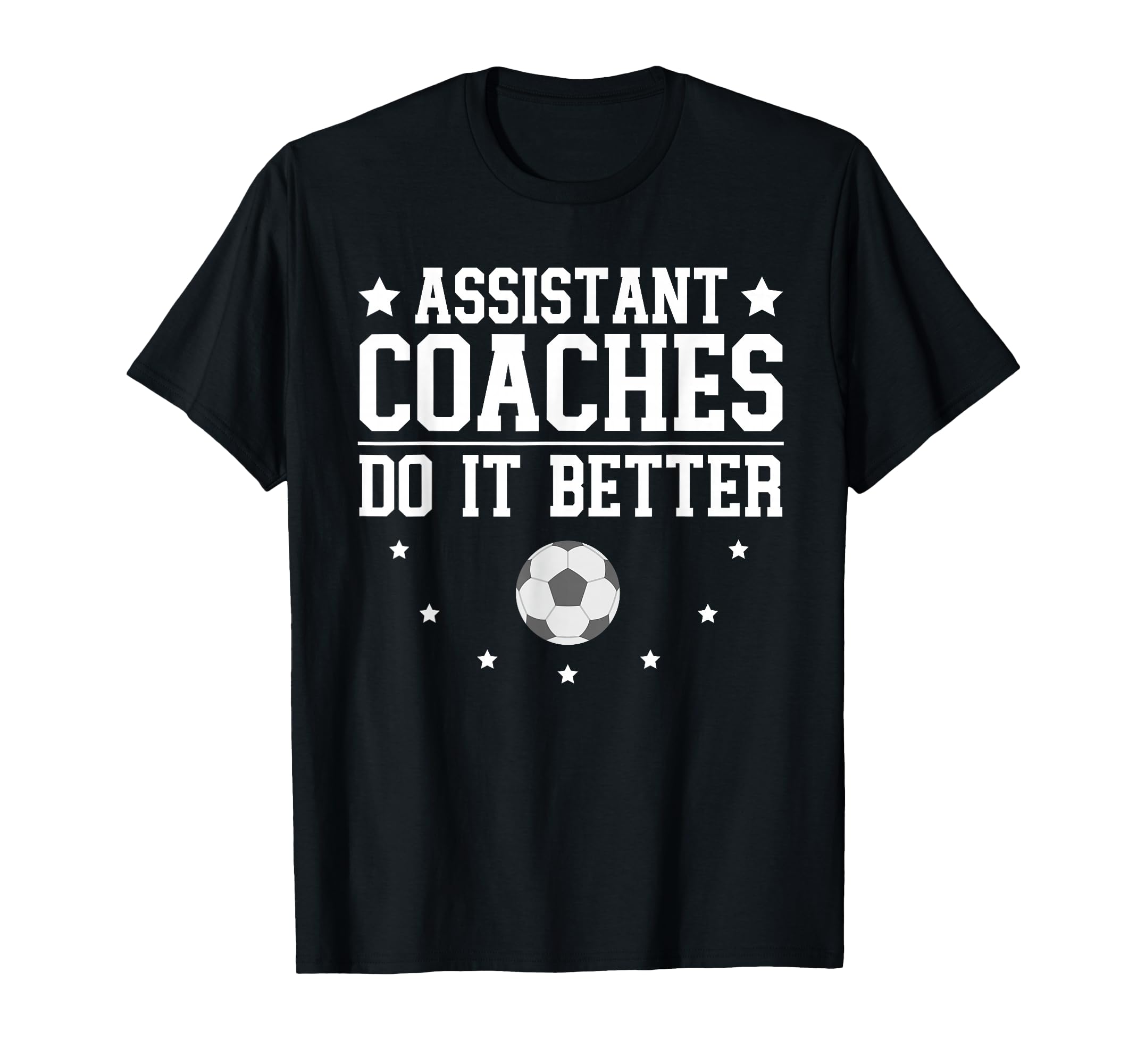 Soccer Assistant Coaches Do It Better T-Shirt - Minimalist Print Men Women