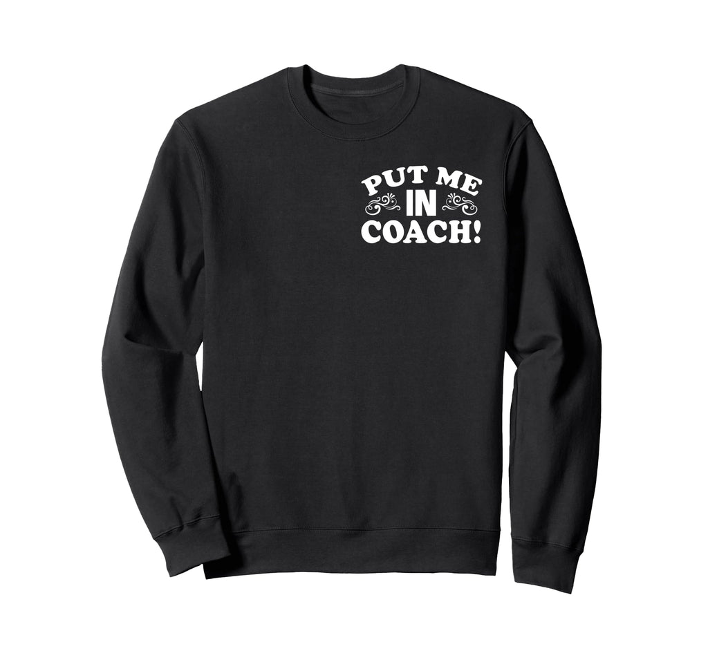 Put Me Coach Motivational Sports Sweatshirt - Fun Novelty Design Men Women