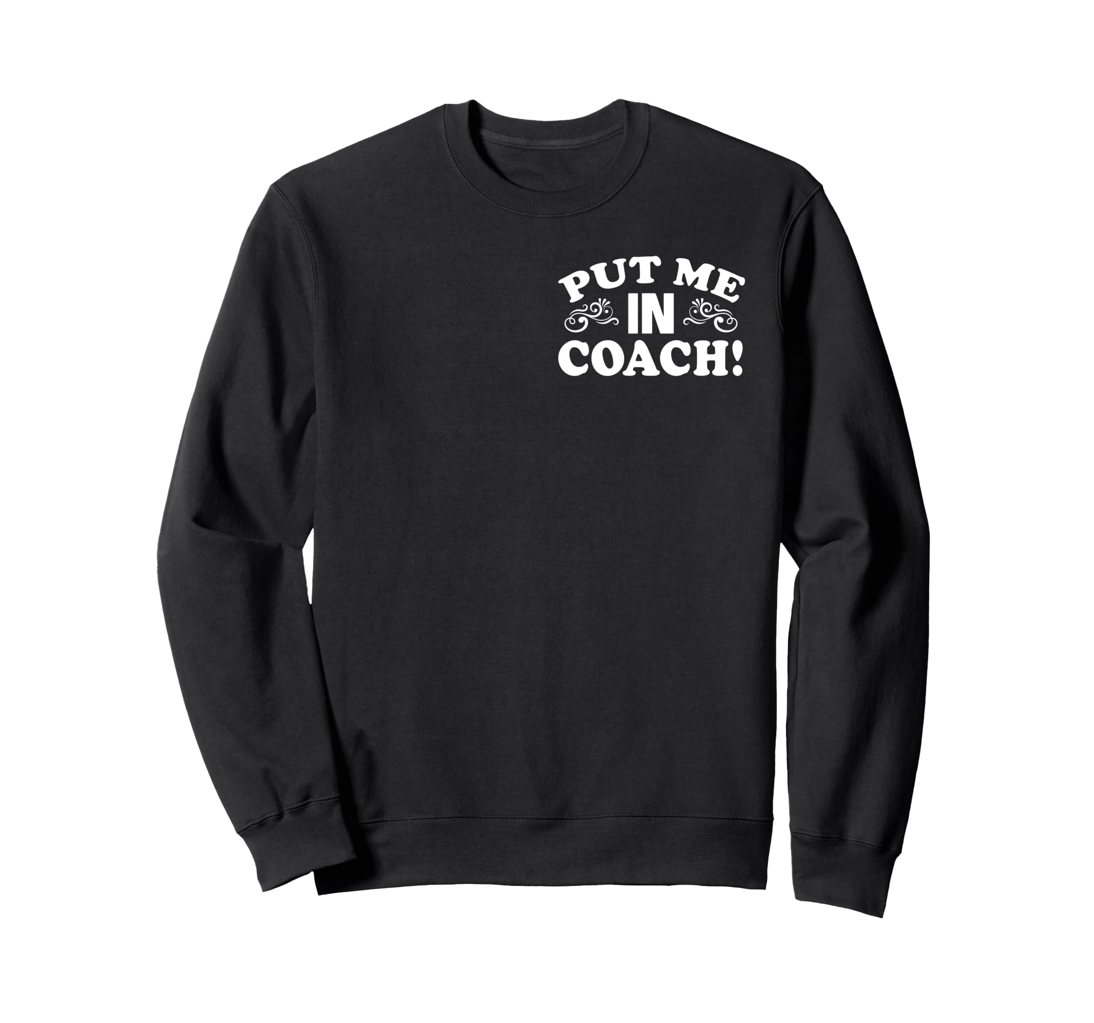 Put Me Coach Motivational Sports Sweatshirt - Fun Novelty Design Men Women