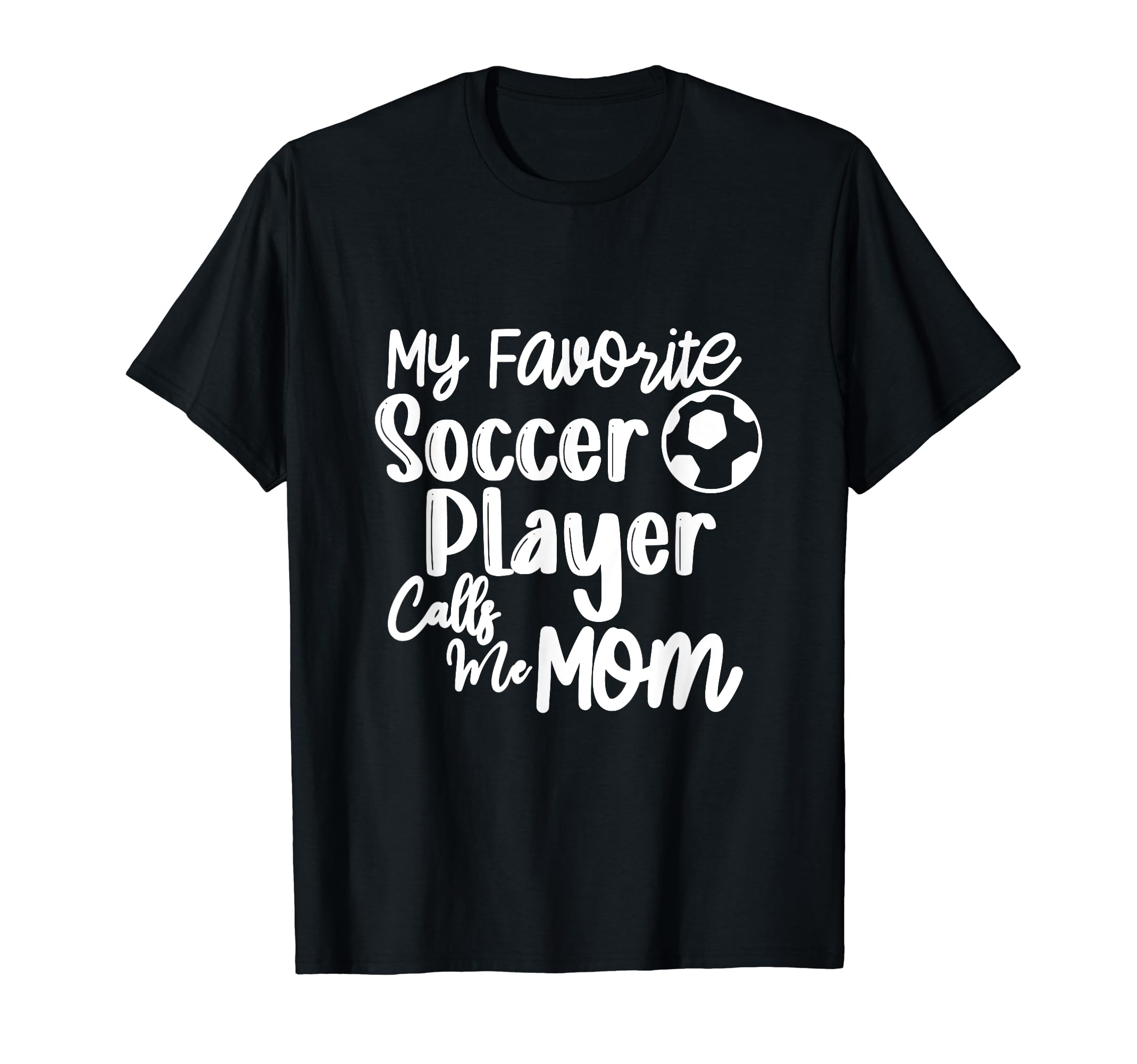 My Favorite Soccer Player Calls Me Mom T-Shirt - Unique Graphic Men Women