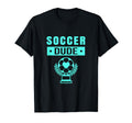 Soccer Soccer Dude Shirts Dude T-Shirt - Novelty Apparel for Adults