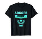 Soccer Soccer Dude Shirts Dude T-Shirt - Novelty Apparel for Adults