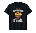 Born To Play Soccer Forced To Go To T-Shirt - Minimalist Print Unisex