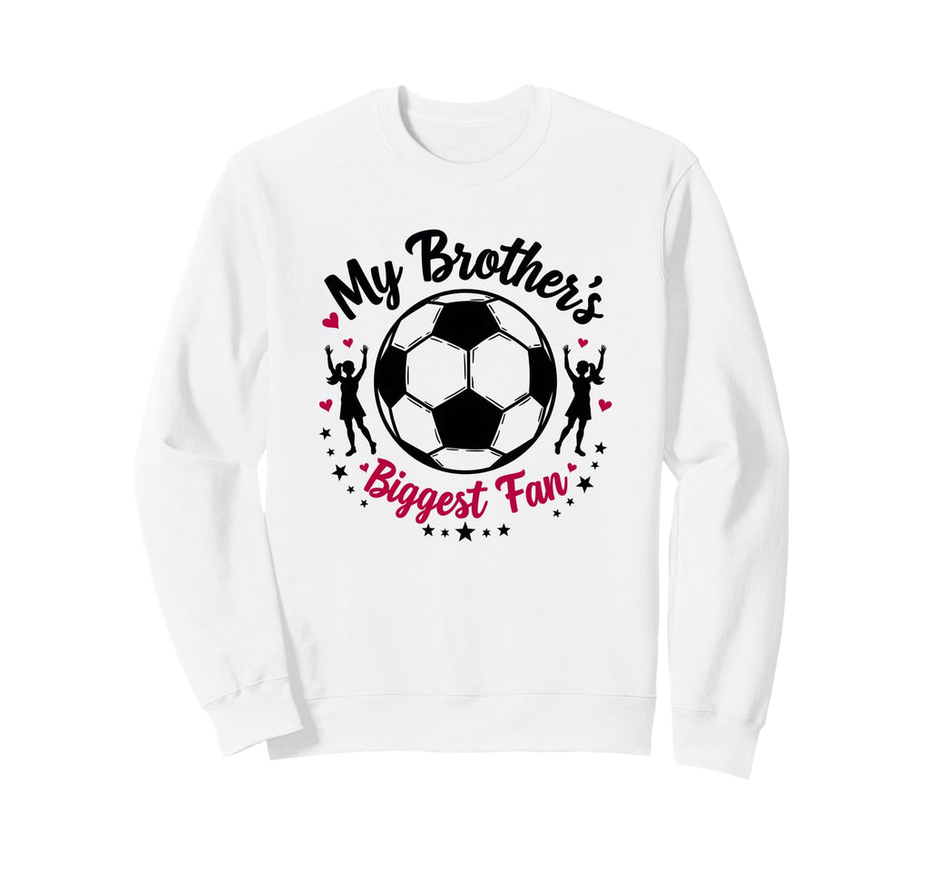 Soccer Sister My Brothers Biggest Sweatshirt - Trendy Graphic Men Women